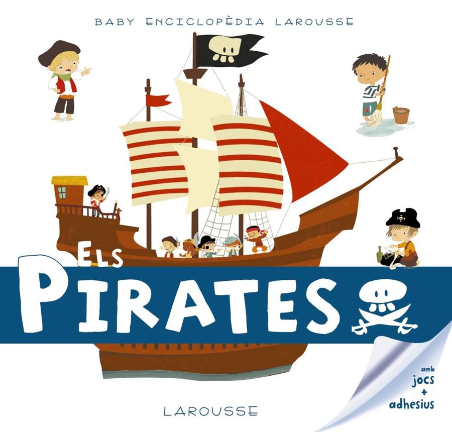 ELS PIRATES. BABY ENCICLOPÈDIA.  | 9788416984602 | LAROUSSE EDITORIAL