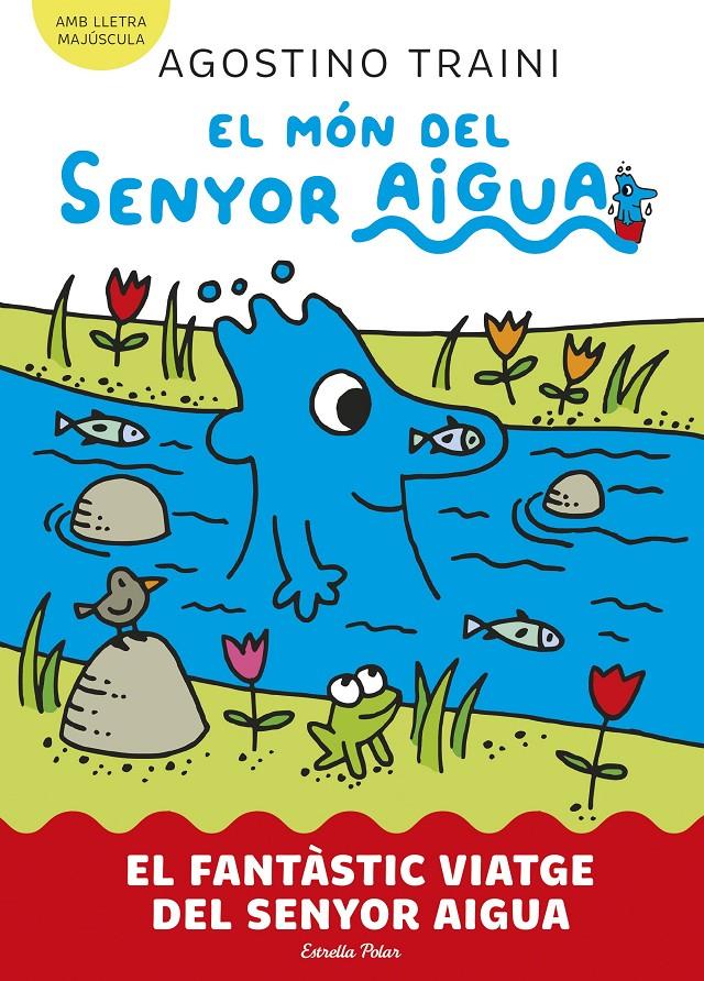 EL MÓN DEL SENYOR AIGUA 1. EL FANTÀSTIC VIATGE DEL SENYOR AIGUA | 9788413899046 | TRAINI, AGOSTINO