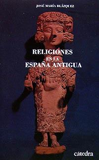 RELIGIONES DE LA ESPAÑA ANTIGUA | 9788437609935 | BLAZQUEZ MARTINEZ, JOSÉ MARIA