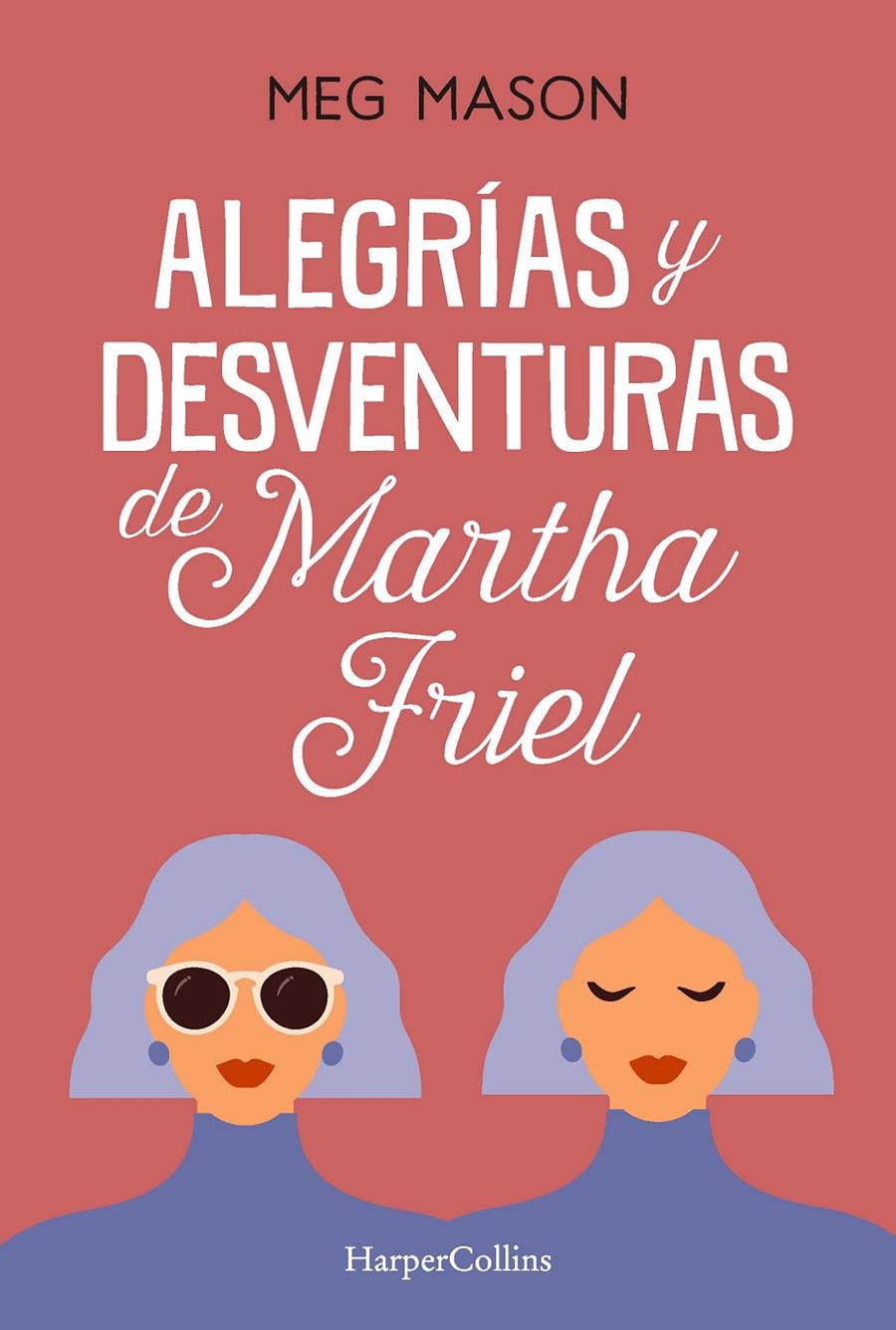 ALEGRÍAS Y DESVENTURAS DE MARTHA FRIEL | 9788491397038 | MASON, MEG