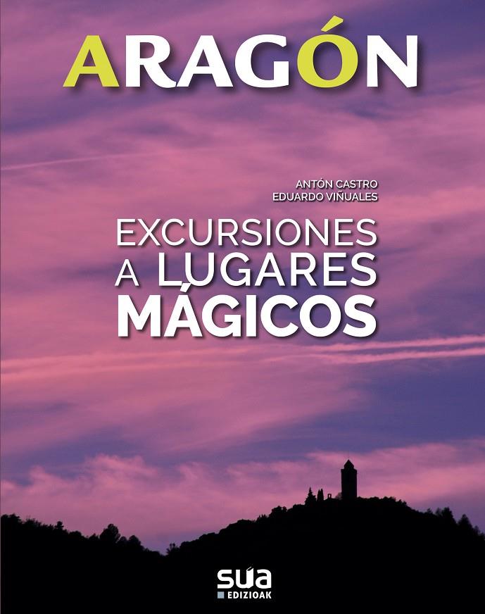 EXCURSIONES A LUGARES MáGICOS - ARAGON | 9788482166575 | CASTRO, ANTON/ VIñUALES, EDUARDO