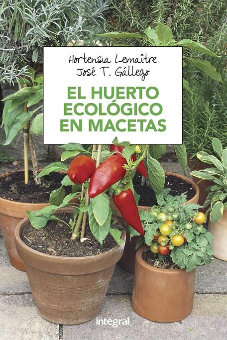 EL HUERTO ECOLÓGICO EN MACETAS | 9788491180753 | LEMAÎTRE HORTENSIA/GÁLLEGO JOSÉ T.