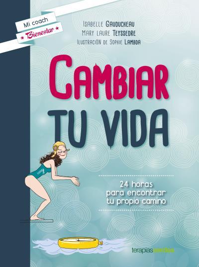 CAMBIAR TU VIDA | 9788415612797 | GAUDUCHEAU, ISABELLE/TEYSSEDRE, LAURE