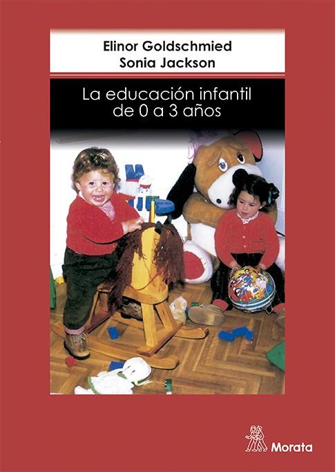 EDUCACION INFANTIL DE 0 A 3 AÑOS, LA | 9788471124371 | GOLDSCHMIED, ELINOR; JACKSON, SONIA