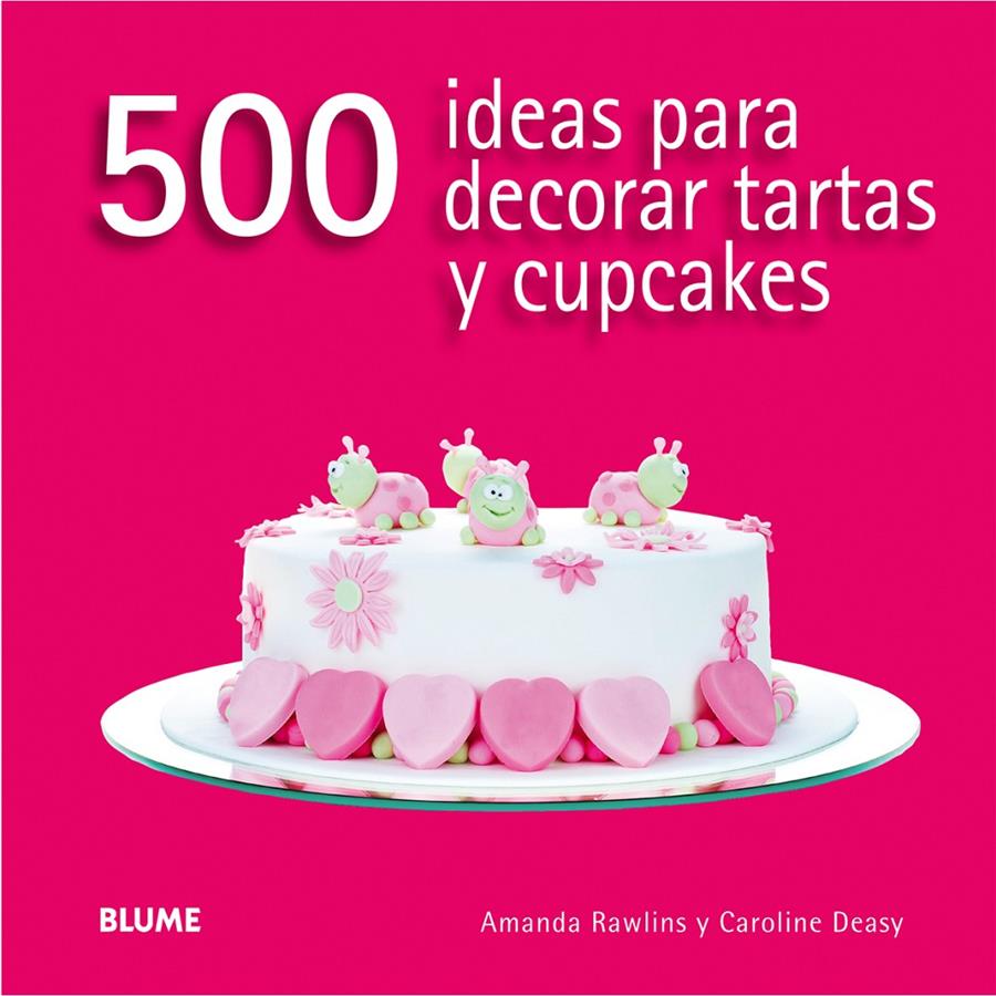 500 IDEAS PARA DECORAR TARTAS Y CUPCAKES | 9788416138166 | RAWLINS, AMANDA/DEASY, CAROLINE