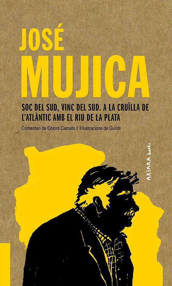 JOSÉ MUJICA: SOC DEL SUD, VINC DEL SUD. A LA CRUÏLLA DE L'ATLÀNTIC AMB EL RIU DE | 9788417440541 | CAMATS, DOLORS