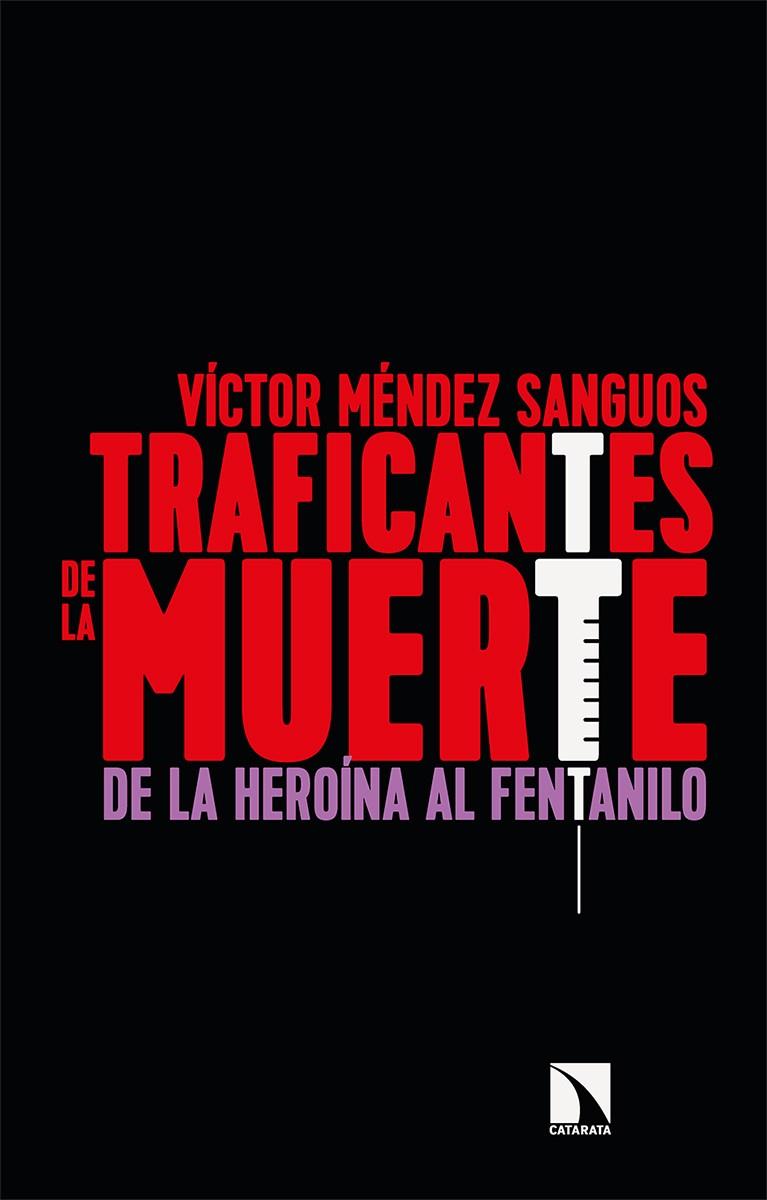 TRAFICANTES DE LA MUERTE. DE LA HEROÍNA AL FENTANILO | 9788413520407 | MÉNDEZ SANGUOS, VÍCTOR