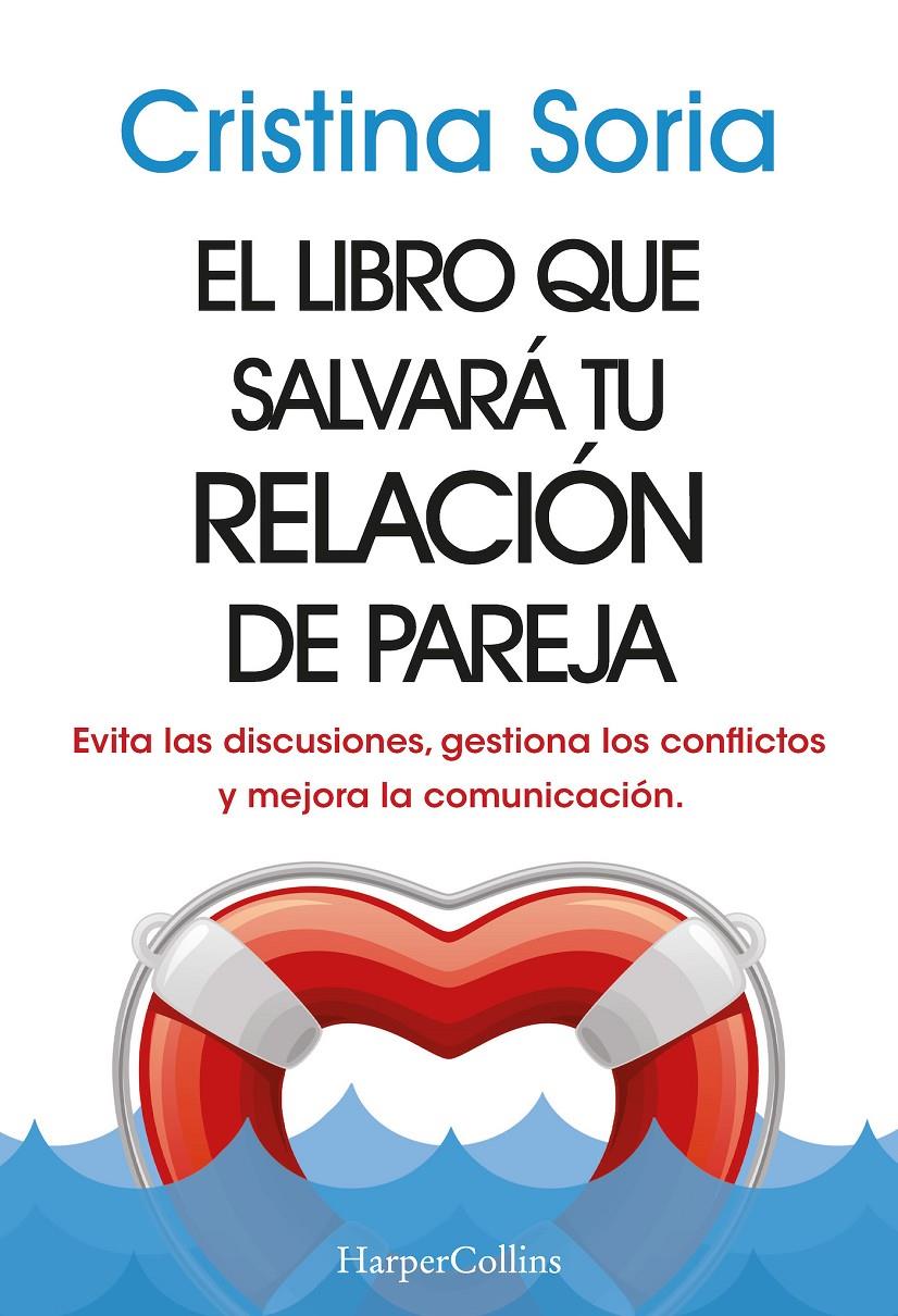 EL LIBRO QUE SALVARÁ TU RELACIÓN DE PAREJA. EVITA LAS DISCUSIONES, GESTIONA LOS | 9788491399810 | SORIA, CRISTINA