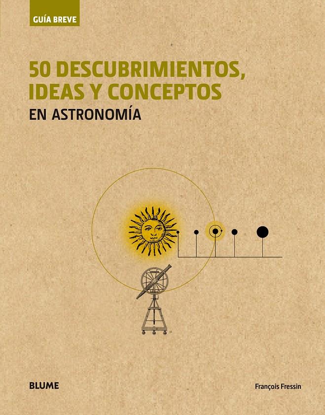 GUÍA BREVE. 50 DESCUBRIMIENTOS, IDEAS Y CONCEPTOS EN ASTRONOMÍA (RÚSTICA) | 9788417056063 | FRESSIN, FRANÇOIS