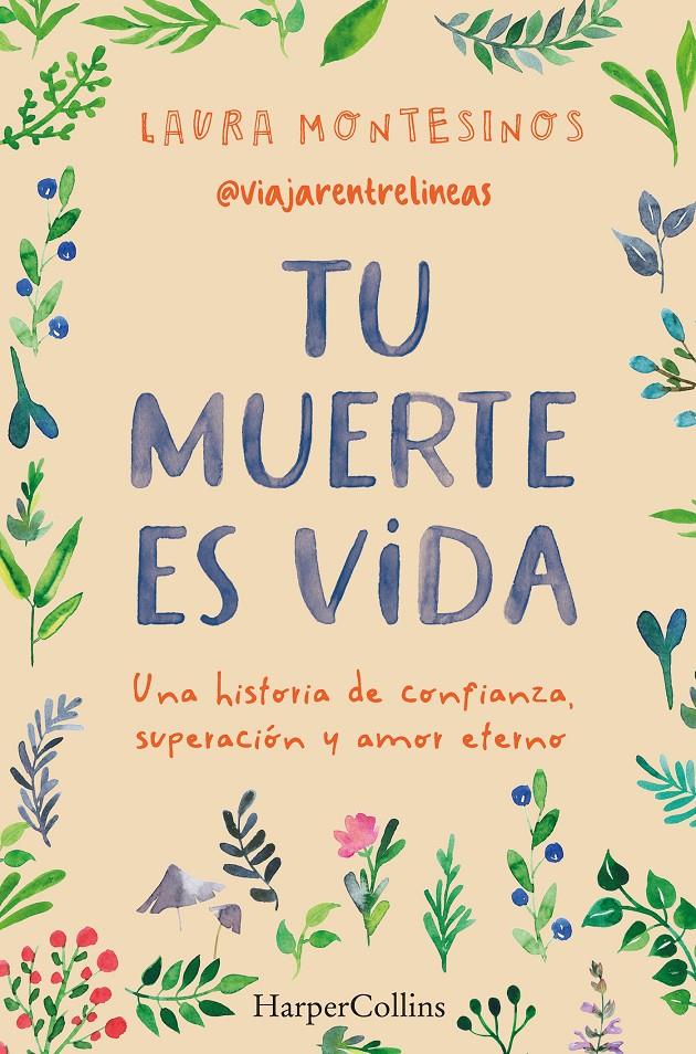 TU MUERTE ES VIDA. UNA HISTORIA DE CONFIANZA, SUPERACIÓN Y AMOR ETERNO | 9788491399841 | MONTESINOS, LAURA