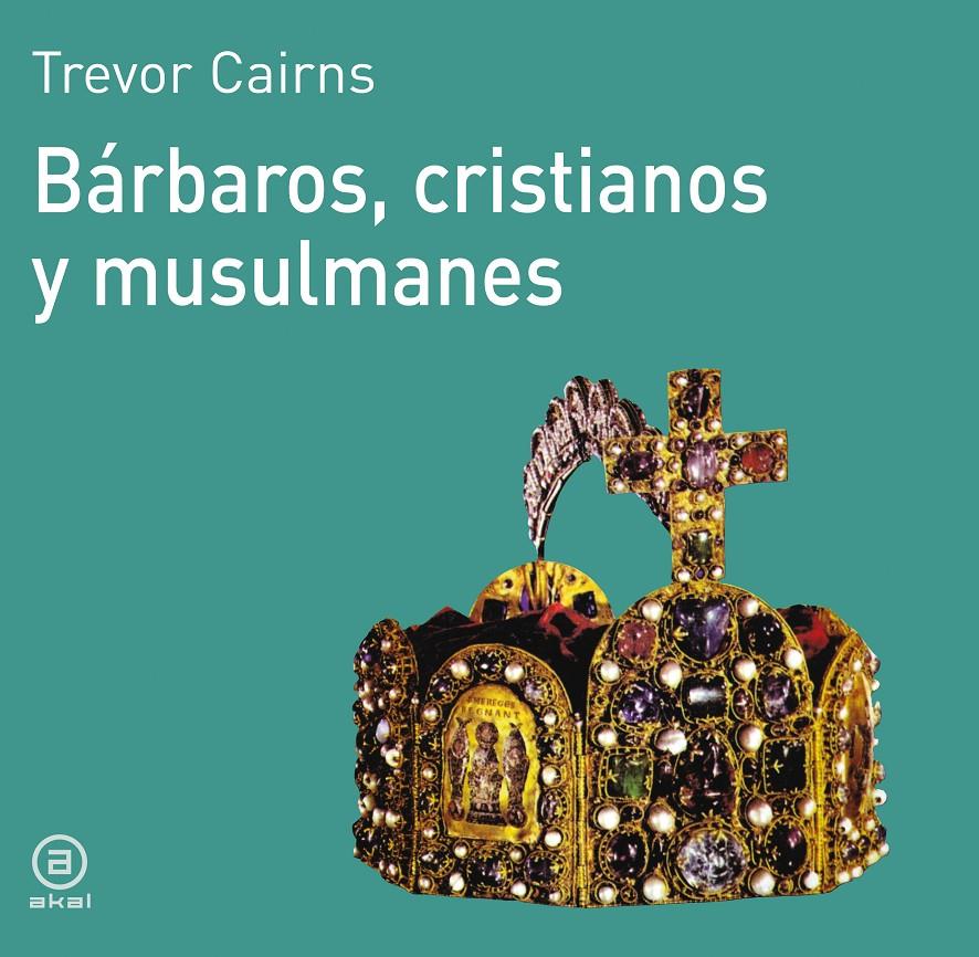 BARBAROS, CRISTIANOS Y MUSULMANES | 9788476005057 | CAIRNS, TREVOR