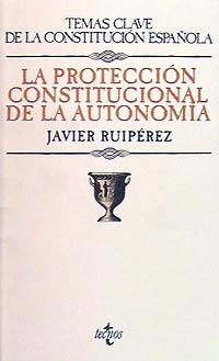 PROTECCION CONSTITUCIONAL DE LA AUTONOMIA, LA | 9788430925681 | RUIPEREZ, JAVIER