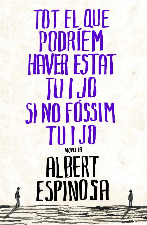 TOT EL QUE PODRIEM HAVER ESTAT TU I JO SI NO FOSSIM TU I JO | 9788401387265 | ESPINOSA, ALBERT