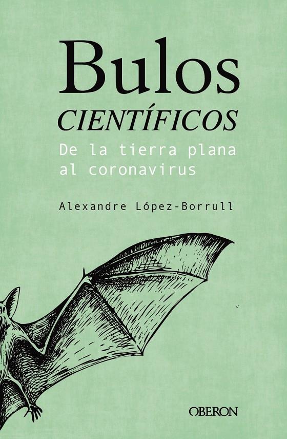 BULOS CIENTÍFICOS: DE LA TIERRA PLANA AL CORONAVIRUS | 9788441543072 | LÓPEZ BORRULL, ALEXANDRE