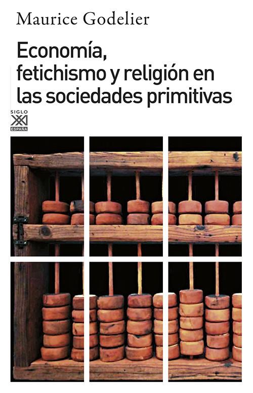 ECONOMIA, FETICHISMO Y RELIGION EN LAS SOCIEDADES PRIMITIVAS | 9788432301636 | GODELIER, MAURICE