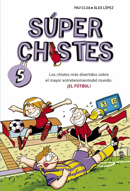 SUPER CHISTES Nº5: CHISTES MÁS DIVERTIDOS SOBRE EL MAYOR ENTRETENIMIENTO DEL MUNDO: EL FÚTBOL | 9788490432150 | LOPEZ LOPEZ,ALEX/CLUA SARRO,PAU