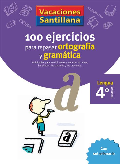 VACACIONES SANTILLANA 4 PRIMARIA 100 EJERCICIOS PARA REPASAR ORTOGRAFIA Y GRAMAT | 9788429407648 | VARIOS AUTORES