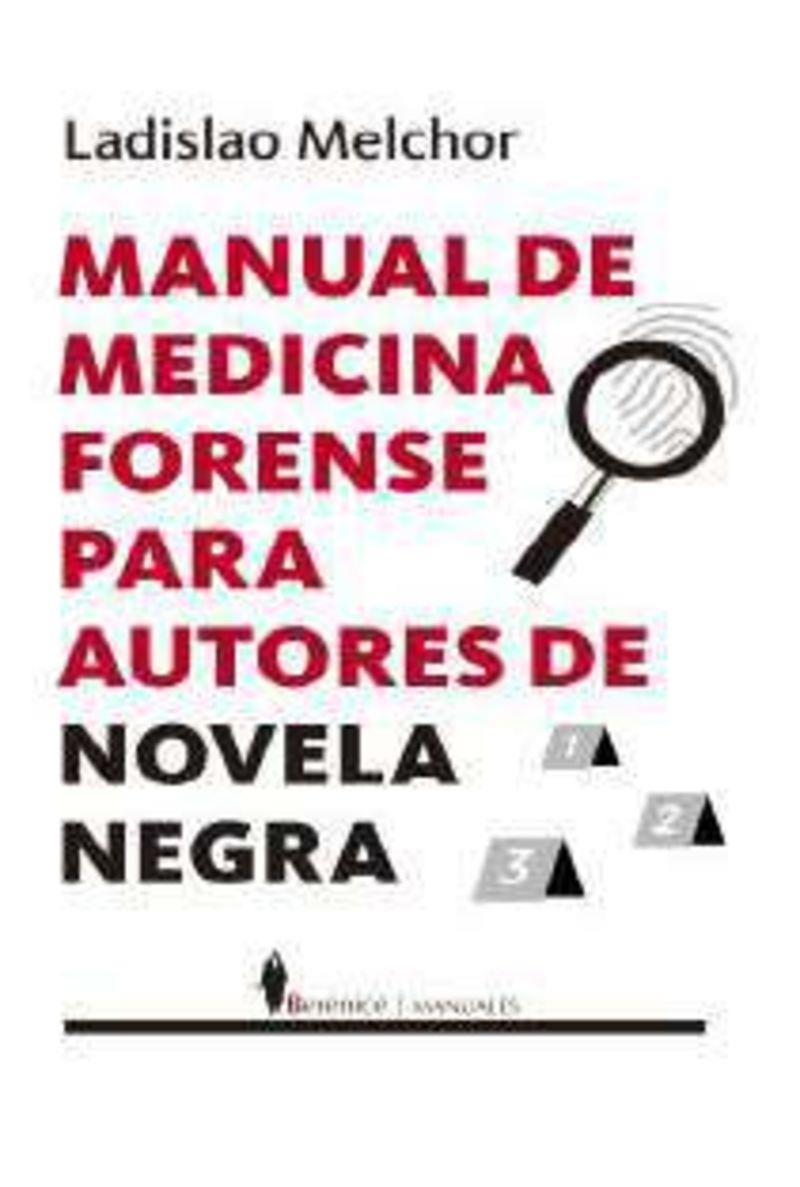 MANUAL DE MEDICINA FORENSE PARA AUTORES DE NOVELA NEGRA | 9788410356252 | MELCHOR, LADISLAO