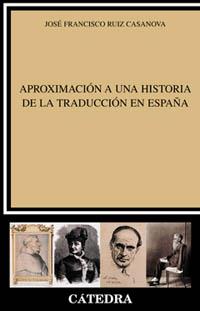 APROXIMACION HISTORIA TRADUCCION EN ESPAÑA | 9788437618241 | RUIZ CASANOVA, JOSE FRANCISCO