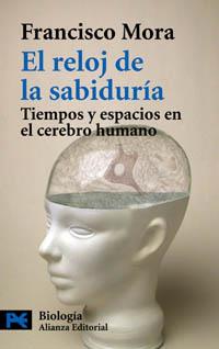 RELOJ DE LA SABIDURIA : TIEMPOS Y ESPACIOS EN EL CEREBRO | 9788420656694 | MORA TERUEL, F.