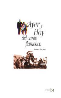 AYER Y HOY DEL CANTE FLAMENCO | 9788470903113 | RIOS RUIZ, MANUEL