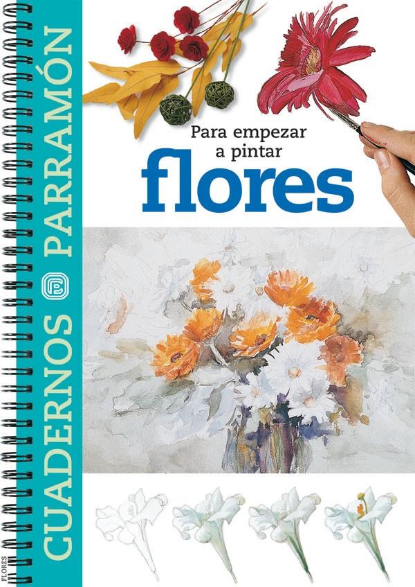 CUADERNOS PARA EMPEZAR A PINTAR FLORES | 9788434223363 | EQUIPO PARRAMON