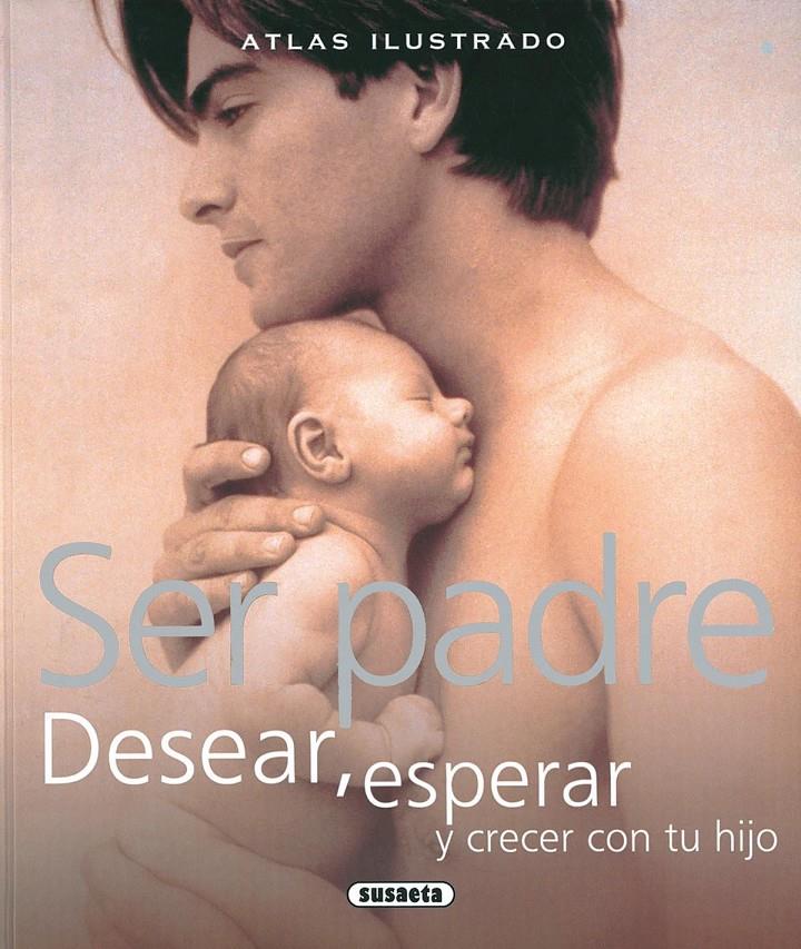 SER PADRE. DESEAR, ESPERAR Y CRECER CON TU HIJO | 9788467702484 | AA.VV