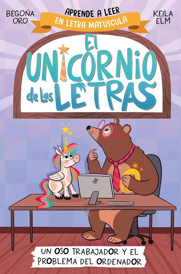 EL UNICORNIO DE LAS LETRAS 2 - UN OSO TRABAJADOR Y EL PROBLEMA DEL ORDENADOR | 9788448868987 | ORO, BEGOÑA