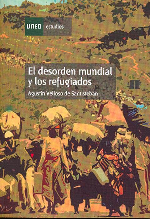 DESORDEN MUNDIAL Y LOS REFUGIADOS, EL | 9788436237276 | VELLOSO DE SANTIESTEBAN, AGUSTIN