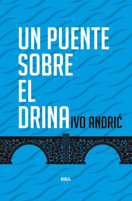 UN PUENTE SOBRE EL DRINA 2ªED | 9788490564561 | IVO ANDRIC