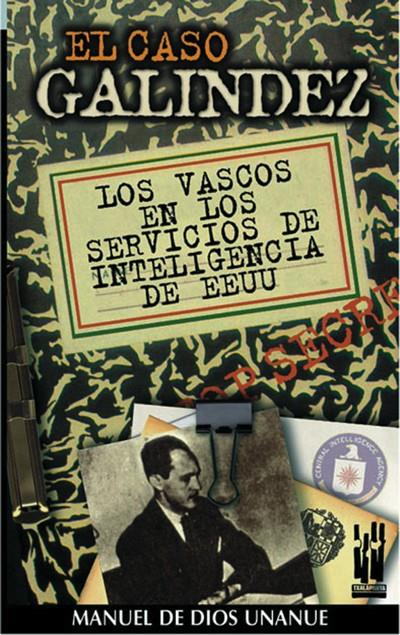 CASO GALINDEZ, EL. LOS VASCOS EN LOS SERVICIOS DE INTELIGEN | 9788481361315 | DE DIOS UNANUE, MANUEL