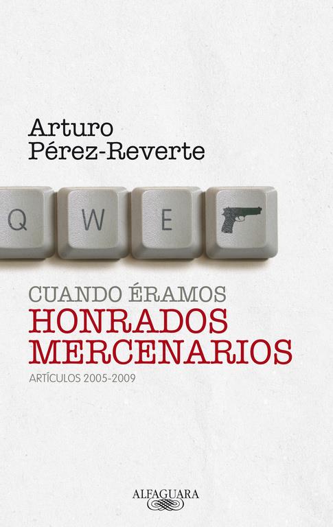 CUANDO ÉRAMOS HONRADOS MERCENARIOS | 9788420405063 | PEREZ-REVERTE GUTIERREZ, ARTURO