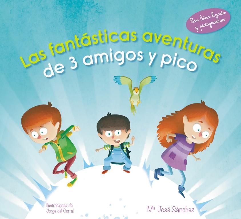 LAS FANTÁSTICAS AVENTURAS DE 3 AMIGOS Y PICO | 9788420488110 | SÁNCHEZ,Mª JOSÉ/DEL CORRAL ESCRICHE,JORG