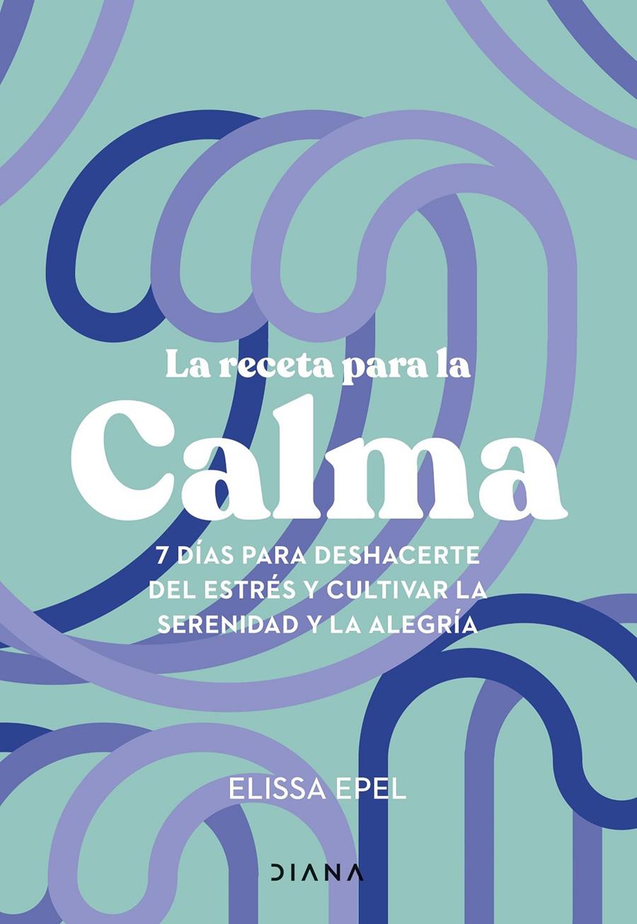 LA RECETA PARA LA CALMA | 9788411191005 | EPEL, ELISSA