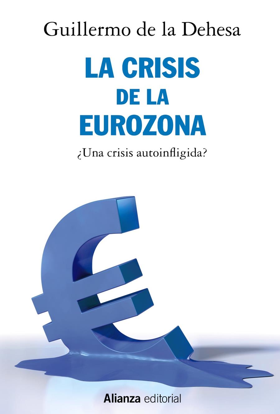 LA CRISIS DE LA EUROZONA. ¿UNA CRISIS AUTOINFLIGIDA? | 9788491812722 | DEHESA, GUILLERMO DE LA