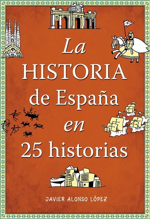 LA HISTORIA DE ESPAÑA EN 25 HISTORIAS | 9788490432938 | ALONSO LÓPEZ, JAVIER