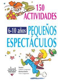 150 ACTIVIDADES. 6-10 AÑOS, PEQUEÑOS ESPECTACULOS | 9788446011712 | LANGRONET, VALERIE