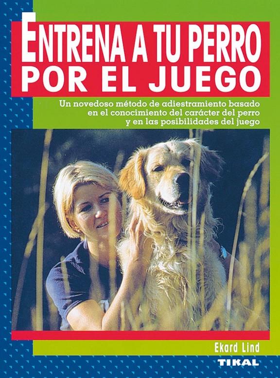 ENTRENA A TU PERRO POR EL JUEGO | 9788430531974 | LIND,EKARD