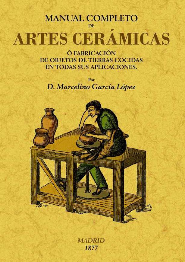 MANUAL COMPLETO DE ARTES CERAMICAS | 9788497616386 | GARCÍA LÓPEZ, MARCELINO