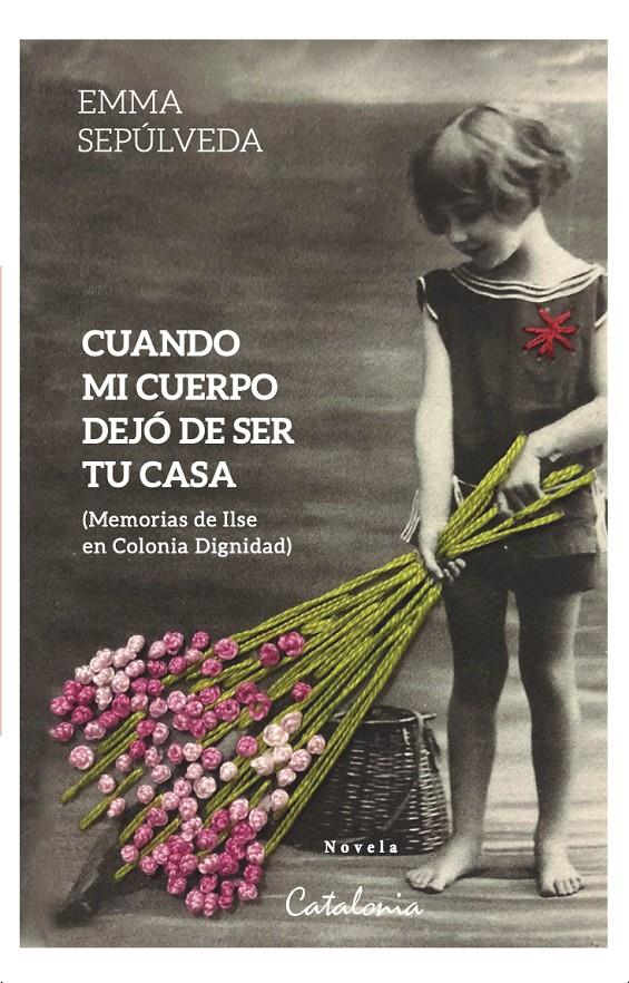 CUANDO MI CUERPO DEJÓ DE SER TU CASA. (MEMORIAS DE ILSE EN COLONIA DIGNIDAD) | 9788418354892 | SEPÚLVEDA, EMMA