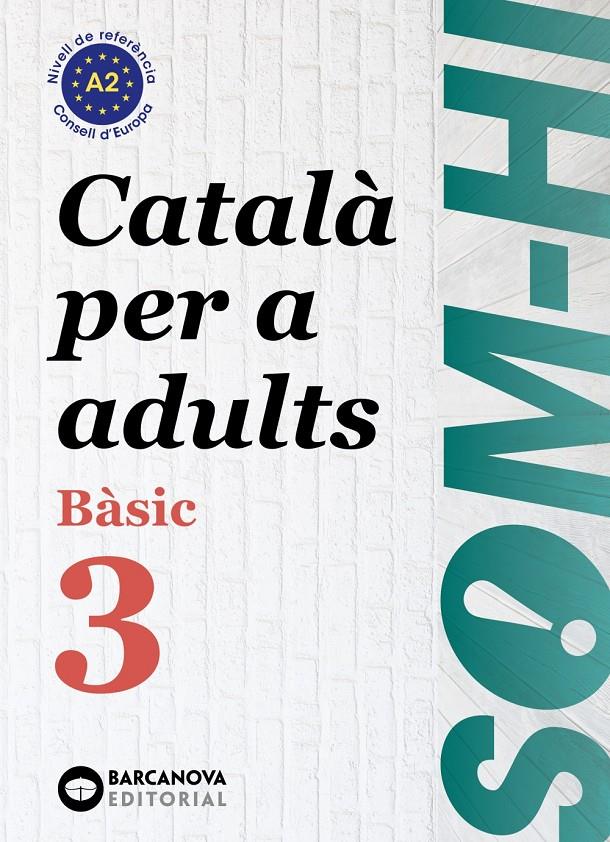 SOM-HI! BÀSIC 3. CATALÀ PER A ADULTS A2 | 9788448949228 | BERNADÓ, CRISTINA/ESCARTÍN, MARTA/PUJOL, ANTONINA