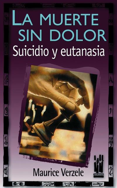 MUERTE SIN DOLOR, LA. SUICIDIO Y EUTANASIA | 9788481361568 | VERZELE, MAURICE