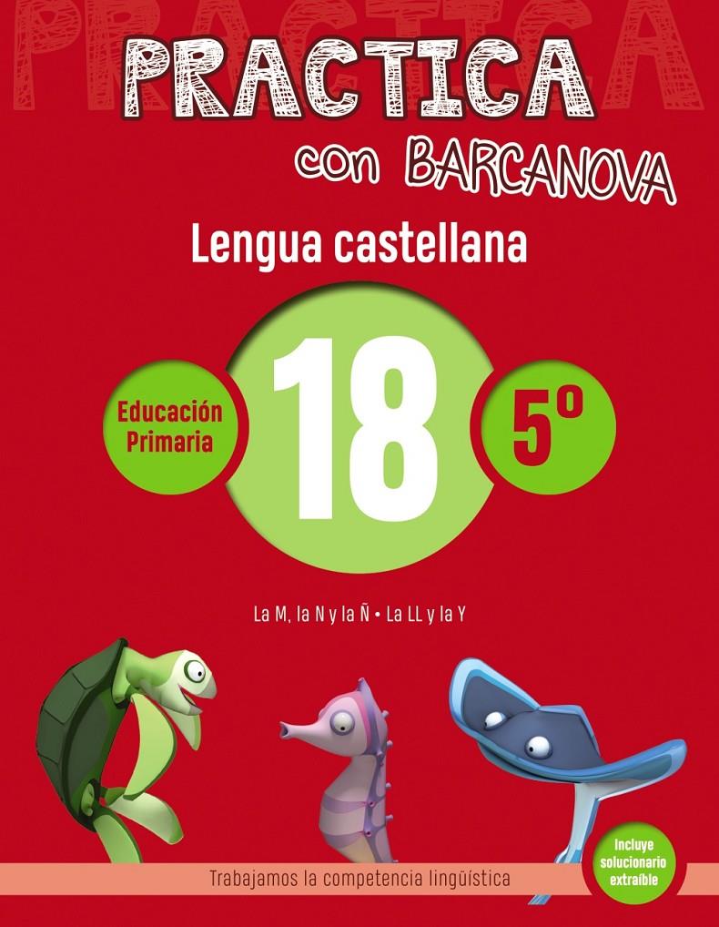 PRACTICA CON BARCANOVA. LENGUA CASTELLANA 18. CINQUÈ | 9788448945435