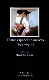 TEATRO ESPAÑOL EN UN ACTO 1940-1952 | 9788437608389 | FRAILE, MEDARDO