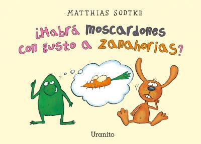 HABRÁ MOSCARDONES CON GUSTO A ZANAHORIAS? | 9788416773251 | SODKTE, MATTHIAS