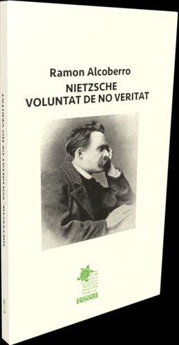 NIETZSCHE. VOLUNTAT DE NO VERITAT | 9788412346954 | RAMON ALCOBERRO