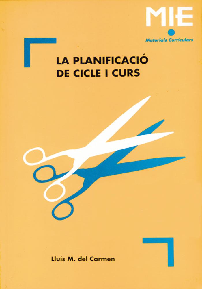 PLANIFICACIO DE CICLE I CURS, LA    (DIP) | 9788478270866 | LLUIS M. DEL CARMEN