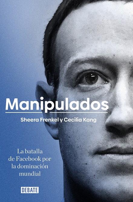 MANIPULADOS. LA BATALLA DE FACEBOOK POR LA DOMINACIÓN MUNDIAL | 9788417636777 | FRENKEL, SHEERA/KANG, CECILIA