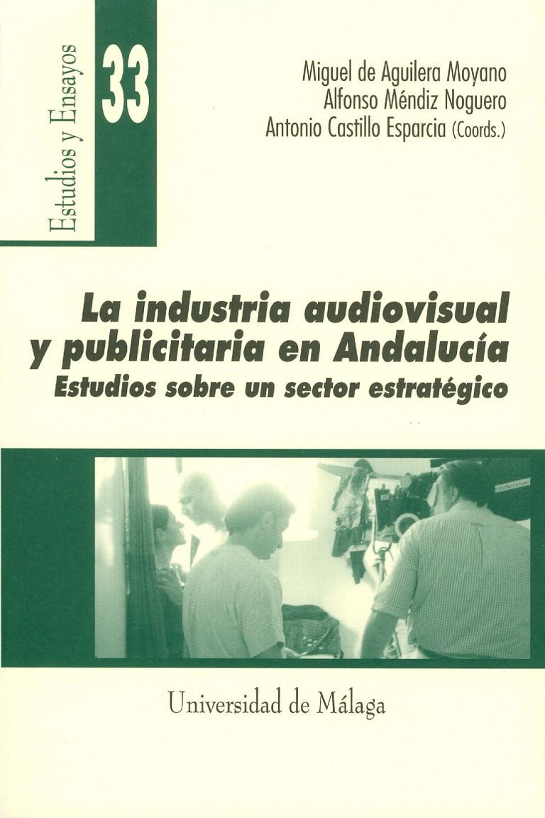 INDUSTRIA AUDIOVISUAL Y PUBLICITARIA EN ANDALUCIA, LA | 9788474967623 | DE AGUILERA MOYANO, MIGUEL