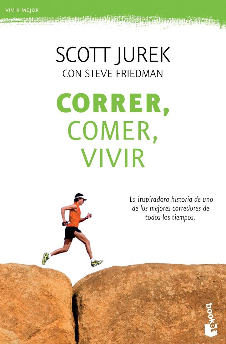 CORRER, COMER, VIVIR | 9788499984018 | SCOTT JUREK/STEVE FRIEDMAN